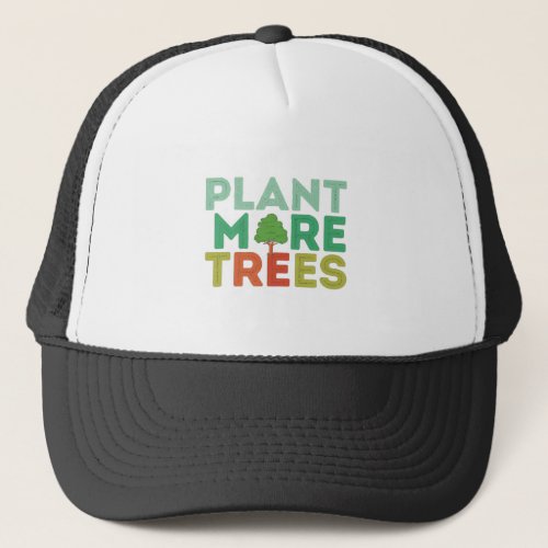 Plant More Trees  Trucker Hat