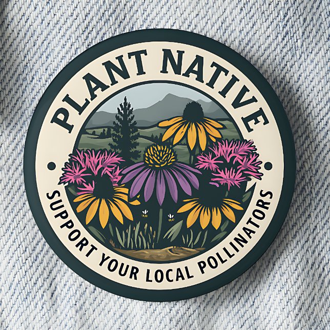 Plant Native – Support Local Pollinators Pinback Button (Creator Uploaded)