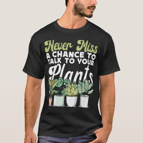 Plant Never Miss A Chance To Talk To Your Plants T_Shirt