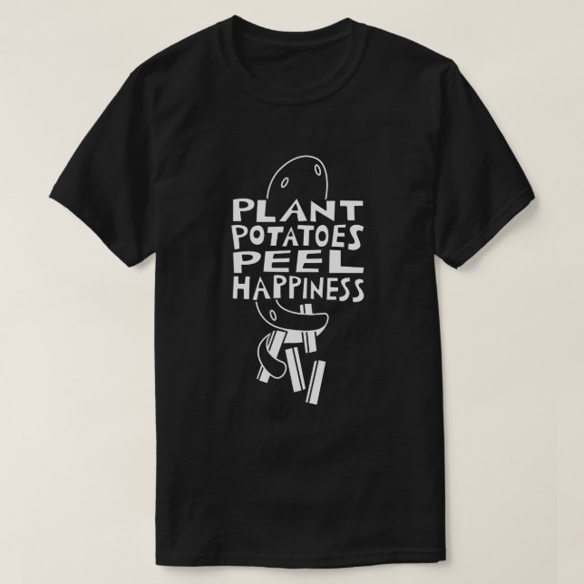 Plant Potatoes Peel Happiness T-Shirt (Design Front)