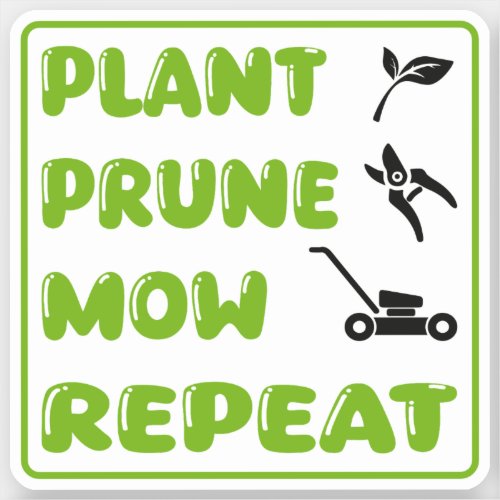 Plant prune mow repeat _ vinyl sticker