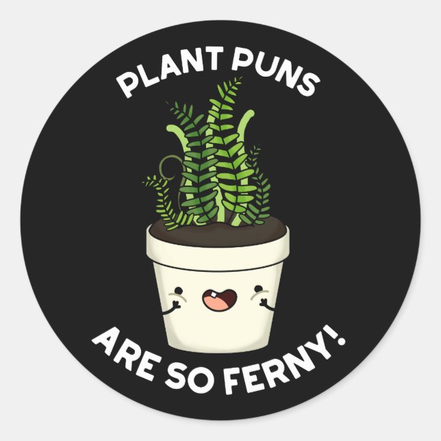 Plant Puns Are So Ferny Funny Fern Pun Dark BG Classic Round Sticker (Front)