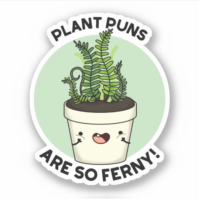 Plant Puns Are So Ferny Funny Fern Pun  Sticker (Front)