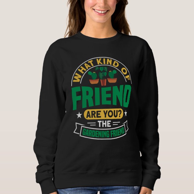 Plant Saying Plant Garden Friends  1 Sweatshirt (Front)