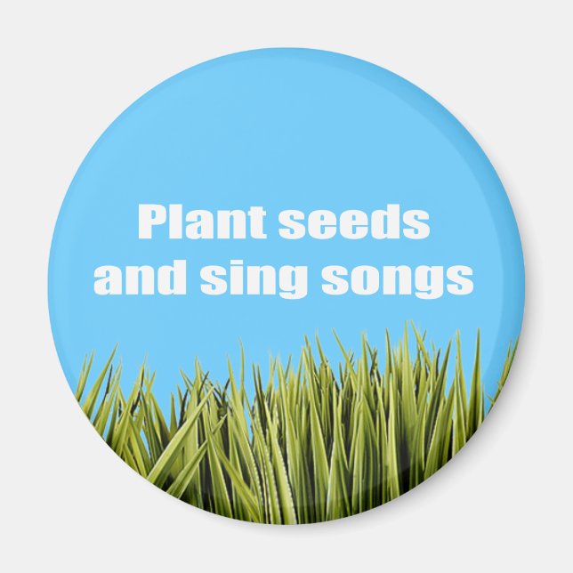 Plant seeds and sing songs - magnet (Front)