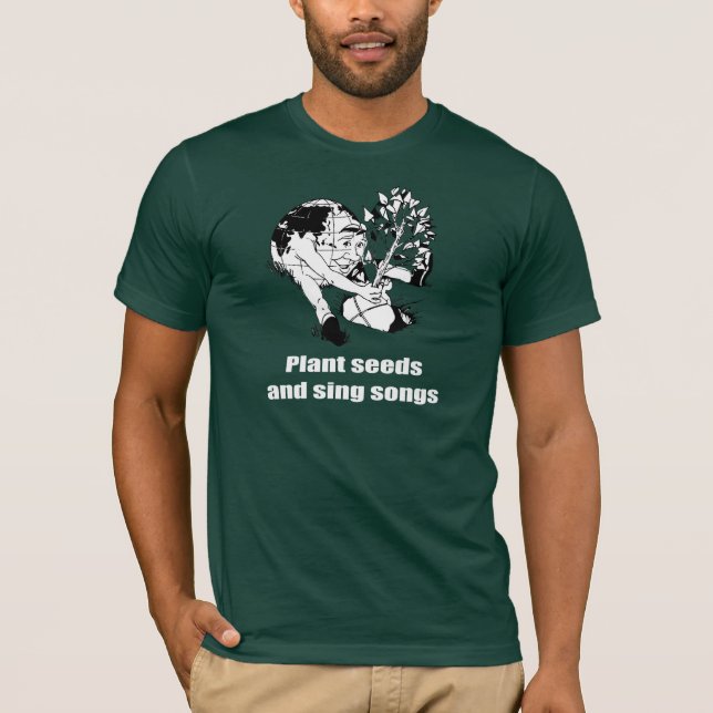 Plant seeds and sing songs - T-Shirt (Front)