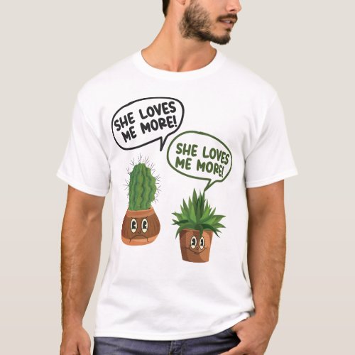 Plant She Loves Me More Cactus Succulent T_Shirt
