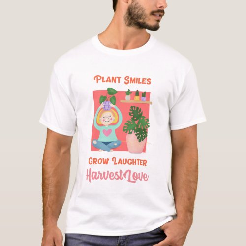 Plant Smiles Grow Laughter Harvest Love Garden T_Shirt
