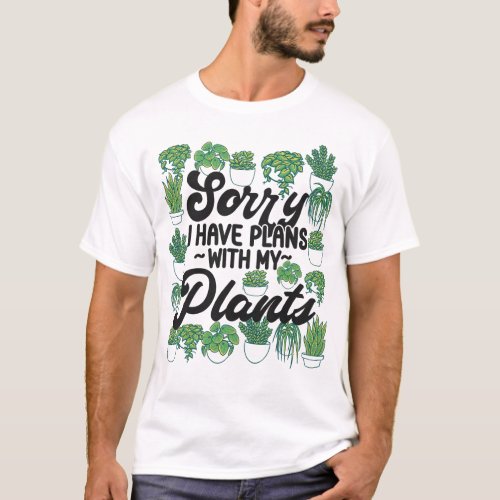 Plant Sorry I Have Plans With My Plants T_Shirt