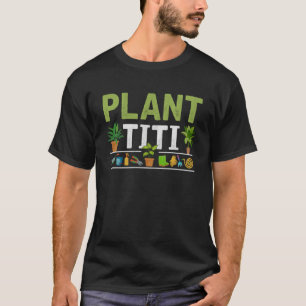 Plant Titi  Landscaping Gardening Houseplants Gard T-Shirt