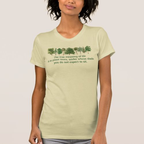 Plant Trees Meaning of Life Environmental Saying R T_Shirt