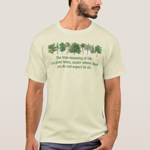 Plant Trees Meaning of Life Environmental Saying T_Shirt