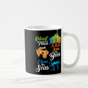 Plant Trees, Save Bees, Clean Seas Environmental P Coffee Mug