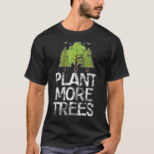Plant Trees Tree Hugger Earth Day Arbor Day T-Shirt