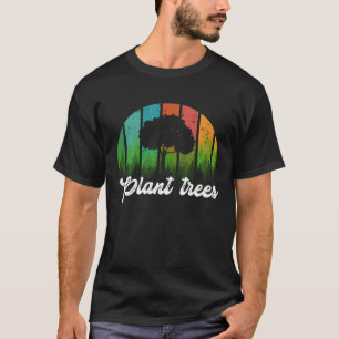 Plant Trees Tree Hugger Earth Day Arbor Day T-Shirt
