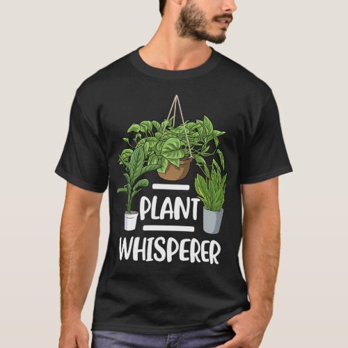Plant Whisperer Gardening Gifts Gardener Florist T_Shirt