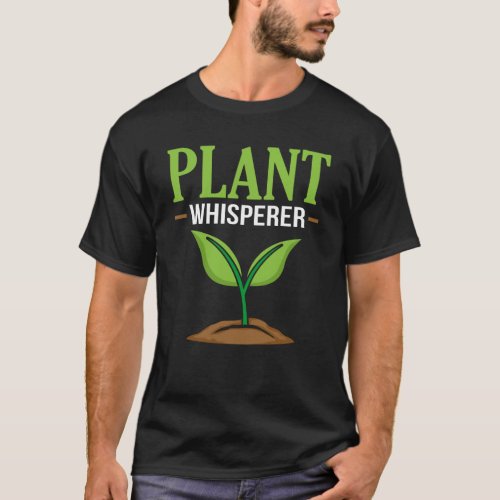 Plant Whisperer Plant Lover  Fun Pun T_Shirt