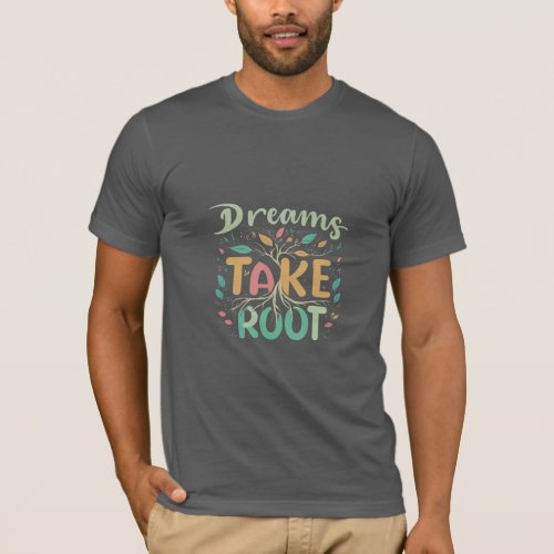 Plant Your Dreams Watch Them Grow T_Shirt