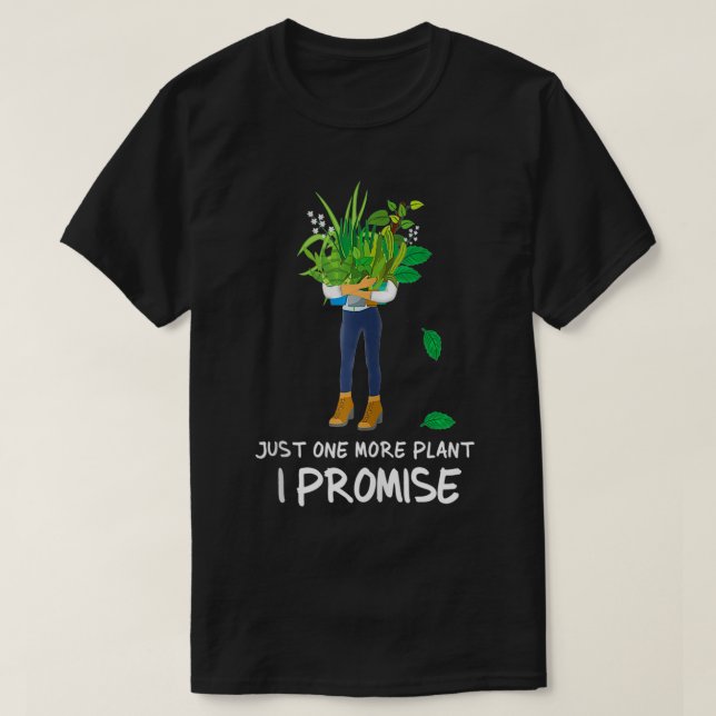 Plantaholic Funny Gardener Just One More Plant I P T-Shirt (Design Front)