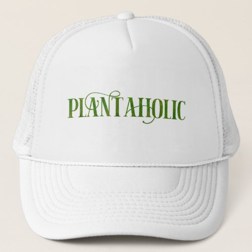 Plantaholic Funny Gardening Botanical Plant Lover Trucker Hat