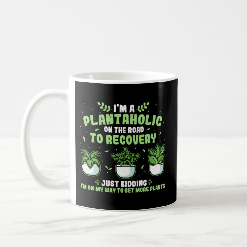 Plantaholic Gardener Plants Gardening Garden Joke Coffee Mug