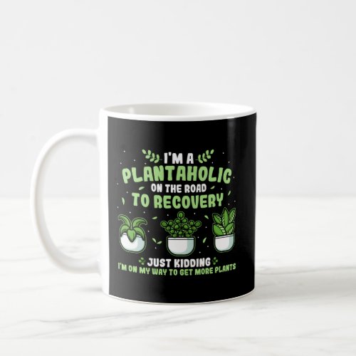 Plantaholic Gardener Plants Gardening Garden Joke Coffee Mug