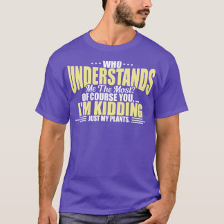 Plantaholic Who Understands Me The Most T-Shirt