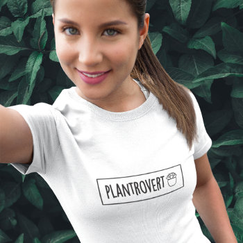 Plantrovert Plant Lover T-shirt by whupsadaisy at Zazzle