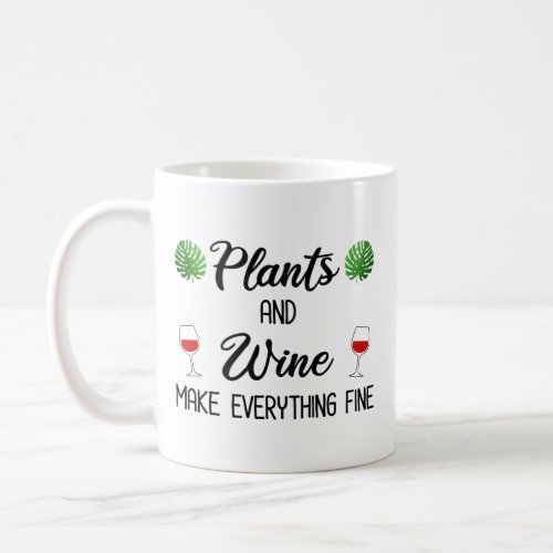 Plants and Wine Make Everything Fine Coffee Mug