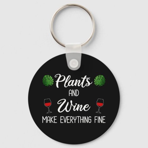 Plants and Wine Make Everything Fine Keychain