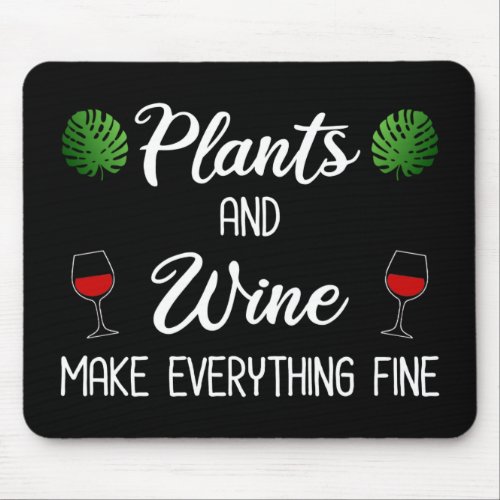 Plants and Wine Make Everything Fine Mouse Pad