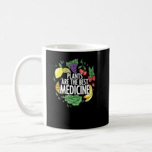Plants Are Best Medicine Whole Food Plant Based Ve Coffee Mug