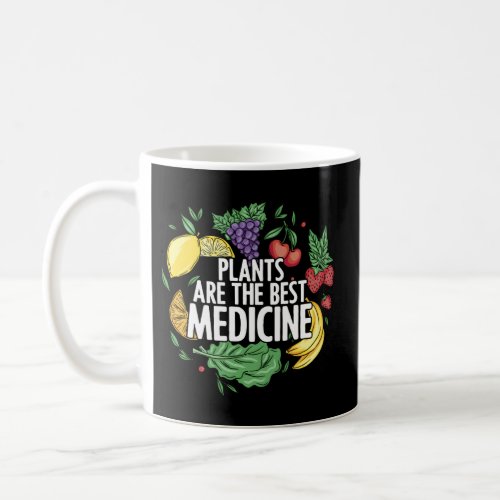 Plants Are Best Medicine Whole Food Plant Based Ve Coffee Mug