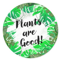 Plants are Good Round Sticker
