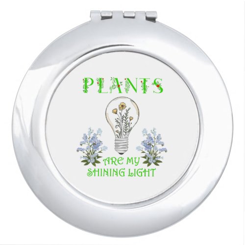Plants Are My Shining Light _ For_Me_Not Flowers Compact Mirror
