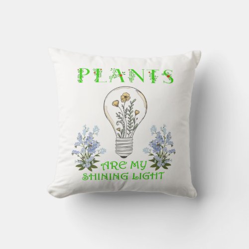 Plants Are My Shining Light Throw Pillow