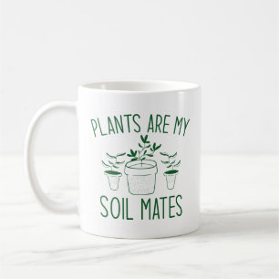 Plants Are My Soil Mates Coffee Mug