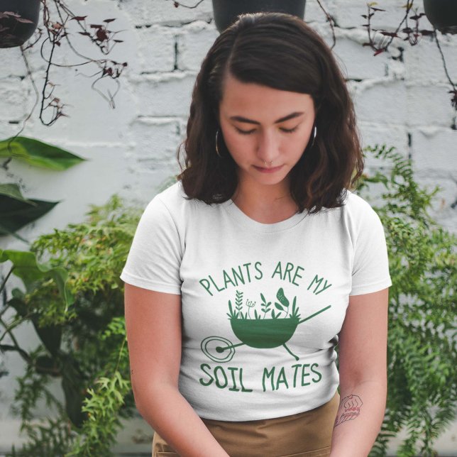 Plants Are My Soil Mates T-Shirt (Creator Uploaded)