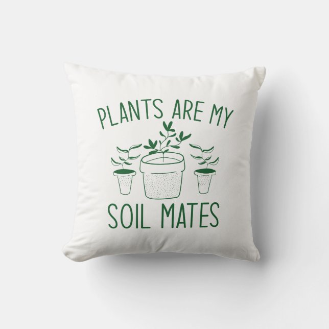 Plants Are My Soil Mates Throw Pillow (Front)
