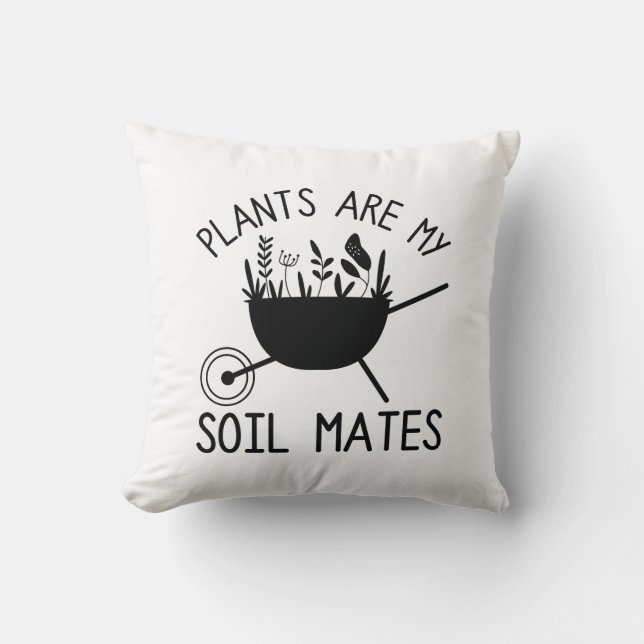 Plants Are My Soil Mates Throw Pillow (Front)