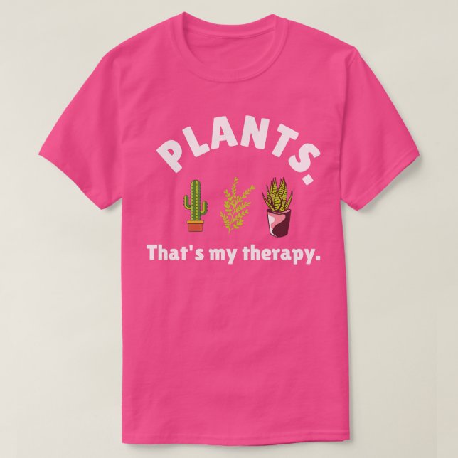 Plants are my therapy plant lovers funny quote 1 T-Shirt (Design Front)