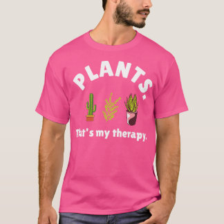 Plants are my therapy plant lovers funny quote 1 T-Shirt