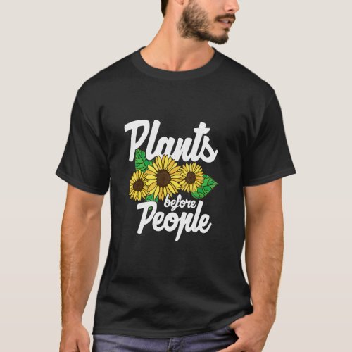 Plants Before People Plant Garden  And Hobby Garde T_Shirt