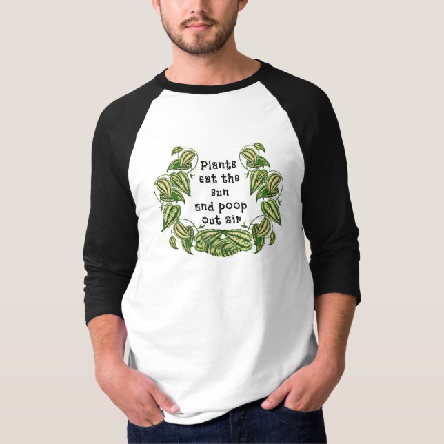 Plants can eat the sun and poop out air quote T-Shirt (Front)