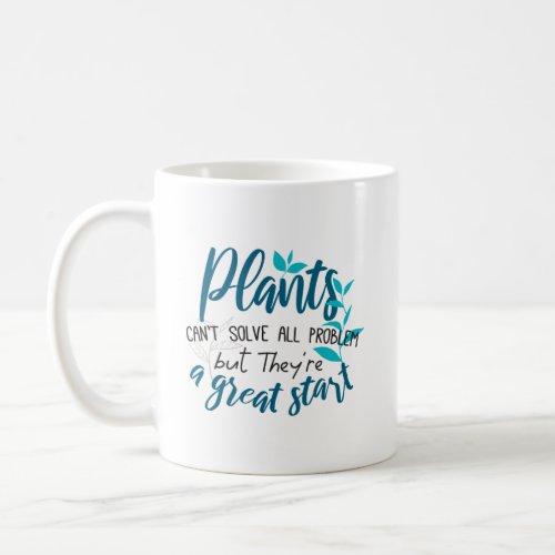 Plants cant solve all problem but a great start coffee mug