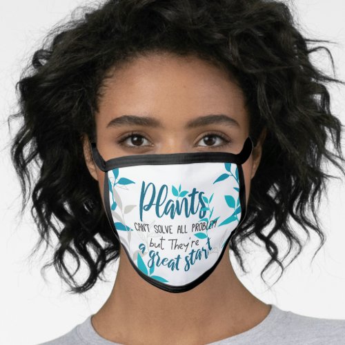 Plants cant solve all problem but a great start face mask