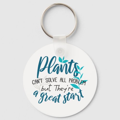 Plants cant solve all problem but a great start keychain