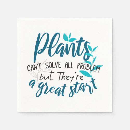 Plants cant solve all problem but a great start napkins