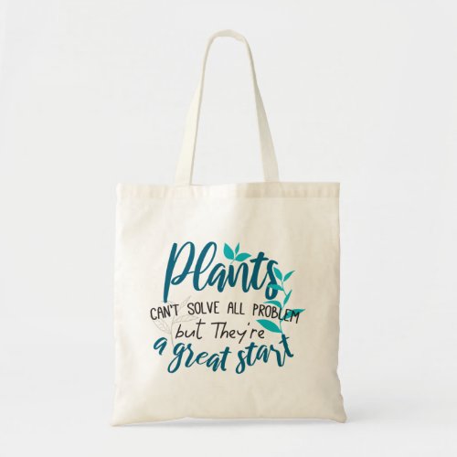 Plants cant solve all problem but a great start tote bag