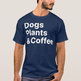Plants Dogs Coffee Plant Lover Dog Mama Mom T-Shirt